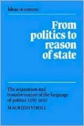 From Politics to Reason of State: The Acquisition and Transformation of the Language of Politics 1250-1600