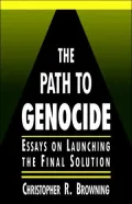 Path to Genocide: Essays on Launching the Final Solution