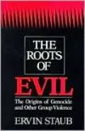 Roots of Evil: The Origins of Genocide and Other Group Violence