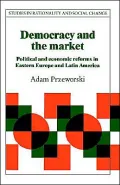 Democracy and the Market: Political and Economic Reforms in Eastern Europe and Latin America