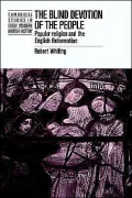 The Blind Devotion of the People: Popular Religion and the English Reformation