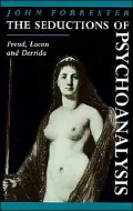 The Seductions of Psychoanalysis: Freud, Lacan and Derrida
