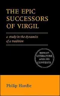 The Epic Successors of Virgil: A Study in the Dynamics of a Tradition