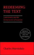 Redeeming the Text: Latin Poetry and the Hermeneutics of Reception