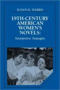 Nineteenth-Century American Women's Novels: Interpretive Strategies