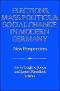 Elections, Mass Politics and Social Change in Modern Germany: New Perspectives