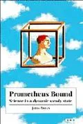 Prometheus Bound Science in a Dynamic Steady State