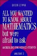 All You Wanted to Know About Mathematics but Were Afraid to Ask
