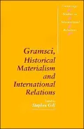 Gramsci, Historical Materialism and International Relations