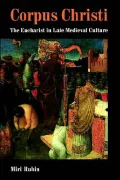 Corpus Christi: The Eucharist in Late Medieval Culture