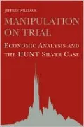 Manipulation on Trial: The Hunt Silver Case in Economic Perspective
