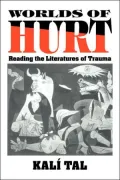 Worlds of Hurt: Reading the Literatures of Trauma