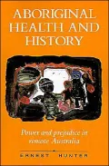 Aboriginal Health and History: Power and Prejudice in Remote Australia