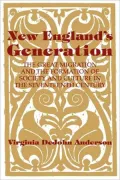 New England's Generation : The Great Migration and the Formation of Society and Culture in the Seventeenth Century
