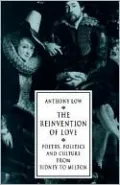 Reinvention of Love: Poetry, Politics and Culture from Sidney to Milton