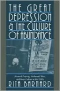 Great Depression and the Culture of Abundance: Kenneth Fearing, Nathanael West and Mass Culture in the 1930s