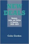 New Deals: Business, Labor, and Politics in America, 1920-1935