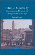 Cities in Modernity: Representations and Productions of Metropolitan Spaces, 1840-1930