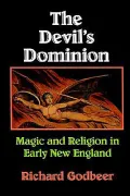 The Devil's Dominion: Magic and Religion in Early New England