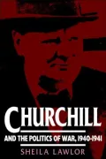 Churchill And The Politics Of War, 1940-1941