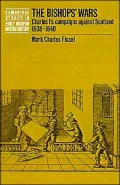 The Bishops' Wars: Charles I's Campaigns against Scotland, 1638-1640