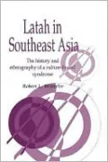 Latah in South-East Asia: The History and Ethnography of a Culture-Bound Syndrome, Vol. 7