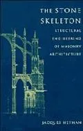 Stone Skeleton: Structural Engineering of Masonry Architecture - Jacques Heyman - Hardcover