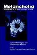 Melancholia: A Disorder of Movement and Mood:A Phenomenological and Neurobiological Review