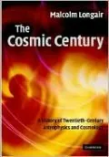 The Cosmic Century: A History of Astrophysics and Cosmology