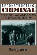 Reconstructing the Criminal Culture, Law and Policy in England, 1830-1914