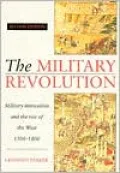 The Military Revolution: Military Innovation and the Rise of the West, 1500-1800
