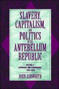 Slavery, Capitalism, and Politics in the Antebellum Republic: Volume 1, Commerce and Compromise, 1820-1850