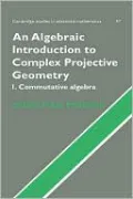 Algebraic Introduction to Complex Projective Geometry: Commutative Algebra, Vol. 1