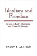 Idealism and Freedom: Essays on Kant's Theoretical and Practical Philosophy