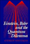 Einstein, Bohr, and the quantum dilemma