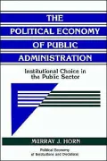 Political Economy of Public Administration: Institutional Choice in the Public Sector