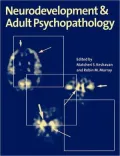Neurodevelopment and Adult Psychopathology
