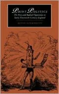 Print Politics: The Press and Radical Opposition in Early Nineteenth-Century England