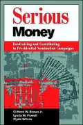 Serious Money: Fundraising and Contributing in Presidential Nomination Campaigns