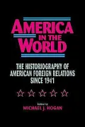 America in the World: The Historiography of U. S. Foreign Relations since 1941