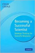 Becoming a Successful Scientist: Strategic Thinking for Scientific Discovery