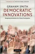 Democratic Innovations: Designing Institutions for Citizen Participation