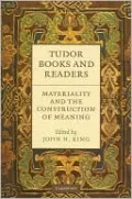 Tudor Books and Readers: Materiality and the Construction of Meaning
