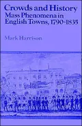 Crowds and History Mass Phenomena in English Towns, 1790-1835