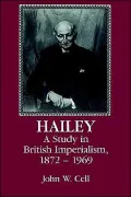 Hailey : A Study in British Imperialism, 1872-1969