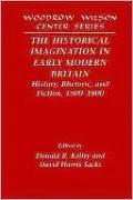 The Historical Imagination in Early Modern Britain: History, Rhetoric, and Fiction, 1500-1800
