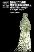 Thomas Starkey and the Commonweal Humanist Politics and Religion in the Reign of Henry VIII