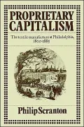 Proprietary Capitalism: The Textile Manufacture at Philadelphia, 1800-1885