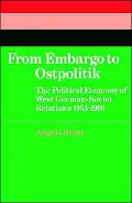 From Embargo to Ostpolitik : The Political Economy of West German-Soviet Relations, 1955-1980