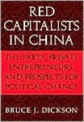 Red Capitalists in China: The Party, Private Entrepreneurs, and Prospects for Political Change